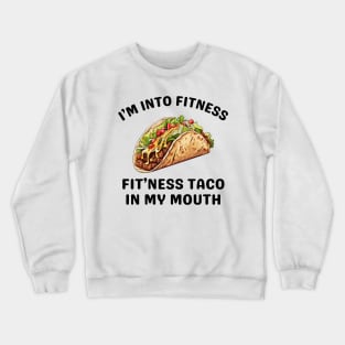 I'm Into Fitness Taco In My Mouth Crewneck Sweatshirt